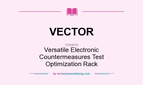 What does VECTOR mean? It stands for Versatile Electronic Countermeasures Test Optimization Rack