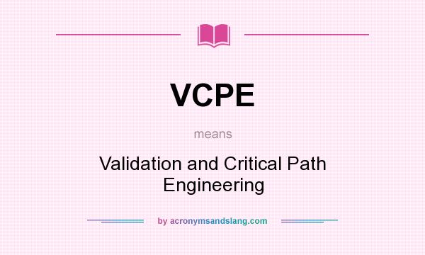 What does VCPE mean? It stands for Validation and Critical Path Engineering