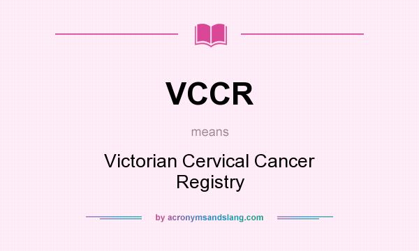 What does VCCR mean? It stands for Victorian Cervical Cancer Registry