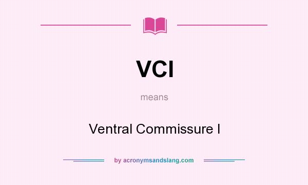 What does VCI mean? It stands for Ventral Commissure I