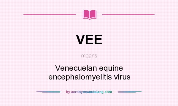 What does VEE mean? It stands for Venecuelan equine encephalomyelitis virus