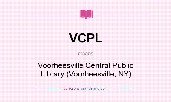 What does VCPL mean? It stands for Voorheesville Central Public Library (Voorheesville, NY)