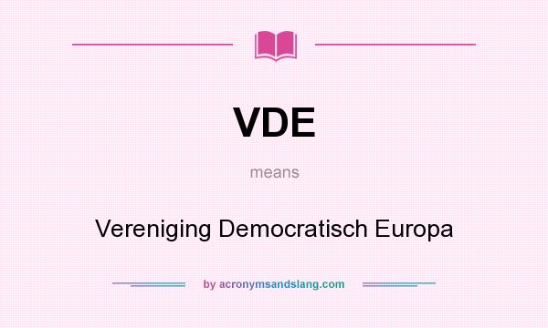 What does VDE mean? It stands for Vereniging Democratisch Europa