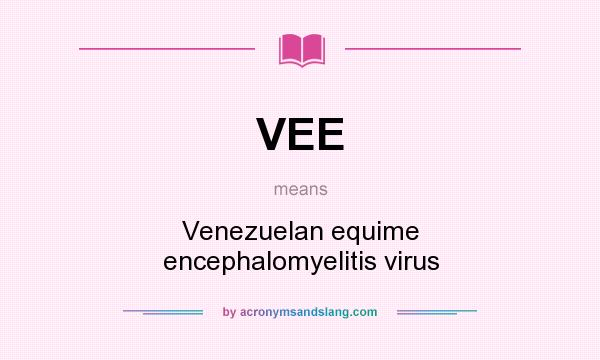 What does VEE mean? It stands for Venezuelan equime encephalomyelitis virus