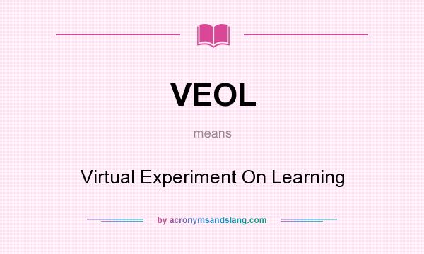What does VEOL mean? It stands for Virtual Experiment On Learning
