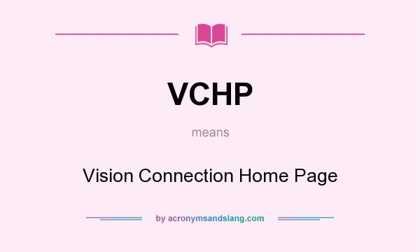 What does VCHP mean? It stands for Vision Connection Home Page