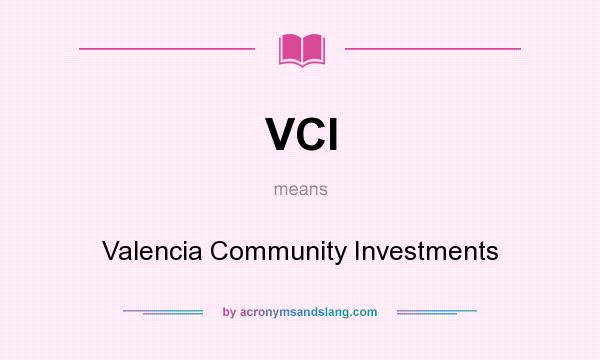 What does VCI mean? It stands for Valencia Community Investments