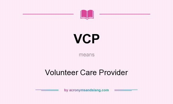 What does VCP mean? It stands for Volunteer Care Provider