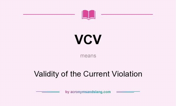 What does VCV mean? It stands for Validity of the Current Violation