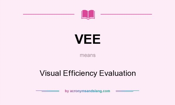 What does VEE mean? It stands for Visual Efficiency Evaluation
