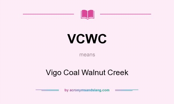 What does VCWC mean? It stands for Vigo Coal Walnut Creek