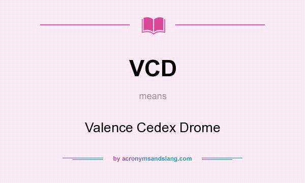 What does VCD mean? It stands for Valence Cedex Drome