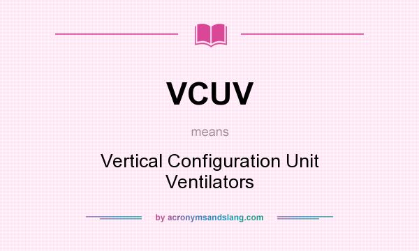What does VCUV mean? It stands for Vertical Configuration Unit Ventilators