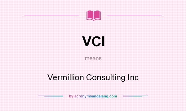 What does VCI mean? It stands for Vermillion Consulting Inc