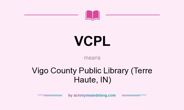 What does VCPL mean? It stands for Vigo County Public Library (Terre Haute, IN)