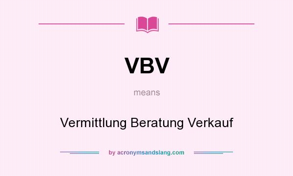 What does VBV mean? It stands for Vermittlung Beratung Verkauf