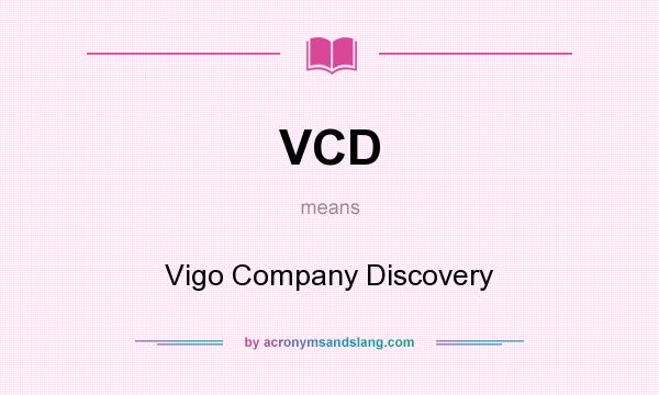 What does VCD mean? It stands for Vigo Company Discovery