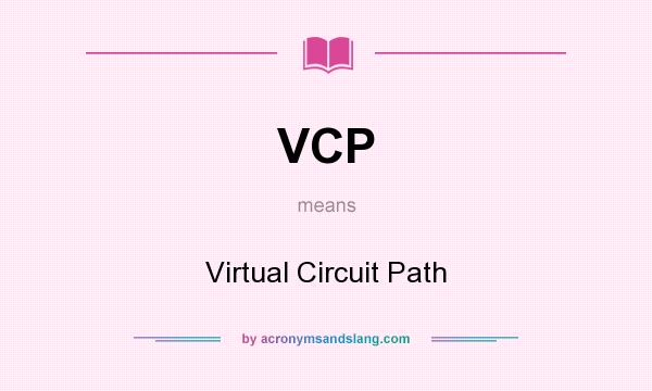 What does VCP mean? It stands for Virtual Circuit Path