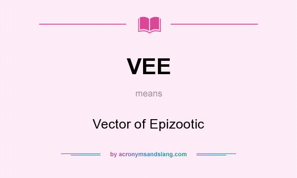 What does VEE mean? It stands for Vector of Epizootic