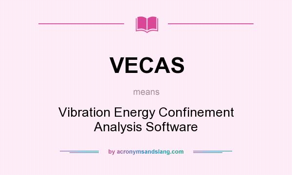 What does VECAS mean? It stands for Vibration Energy Confinement Analysis Software