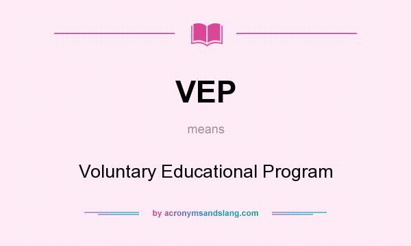 What does VEP mean? It stands for Voluntary Educational Program