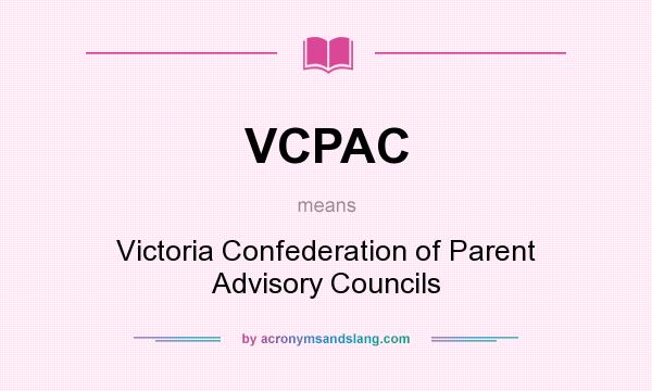 What does VCPAC mean? It stands for Victoria Confederation of Parent Advisory Councils