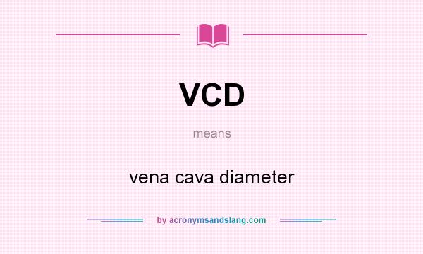 What does VCD mean? It stands for vena cava diameter