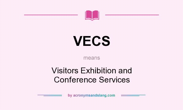 What does VECS mean? It stands for Visitors Exhibition and Conference Services