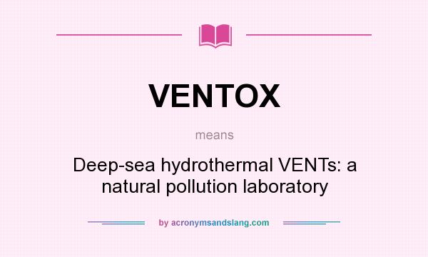 What does VENTOX mean? It stands for Deep-sea hydrothermal VENTs: a natural pollution laboratory