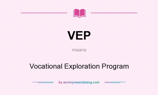 What does VEP mean? It stands for Vocational Exploration Program