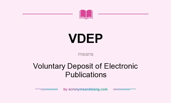 What does VDEP mean? It stands for Voluntary Deposit of Electronic Publications
