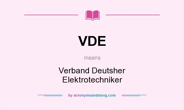 What does VDE mean? It stands for Verband Deutsher Elektrotechniker