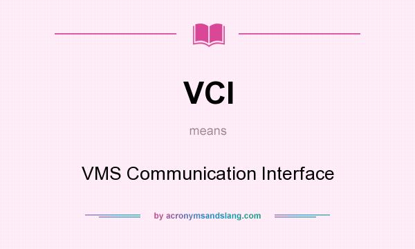 What does VCI mean? It stands for VMS Communication Interface