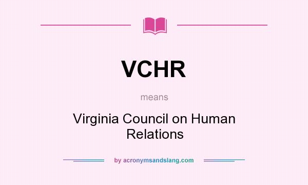 What does VCHR mean? It stands for Virginia Council on Human Relations