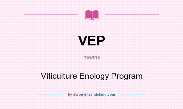 What does VEP mean? It stands for Viticulture Enology Program