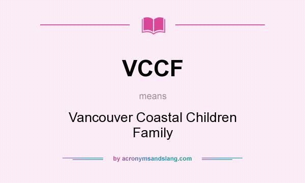 What does VCCF mean? It stands for Vancouver Coastal Children Family
