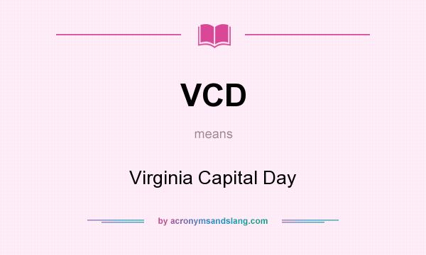 What does VCD mean? It stands for Virginia Capital Day