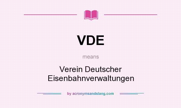 What does VDE mean? It stands for Verein Deutscher Eisenbahnverwaltungen