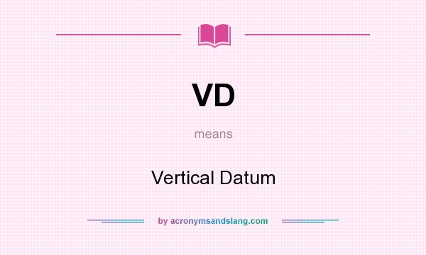 What does VD mean? It stands for Vertical Datum