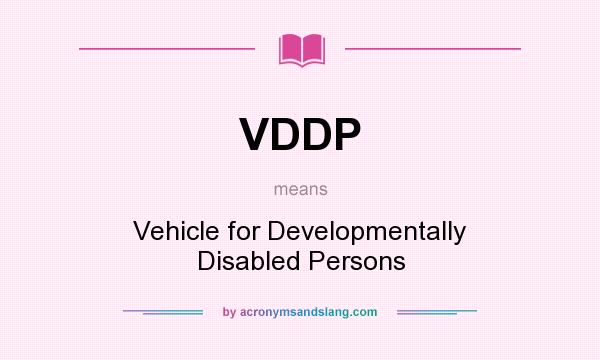 What does VDDP mean? It stands for Vehicle for Developmentally Disabled Persons