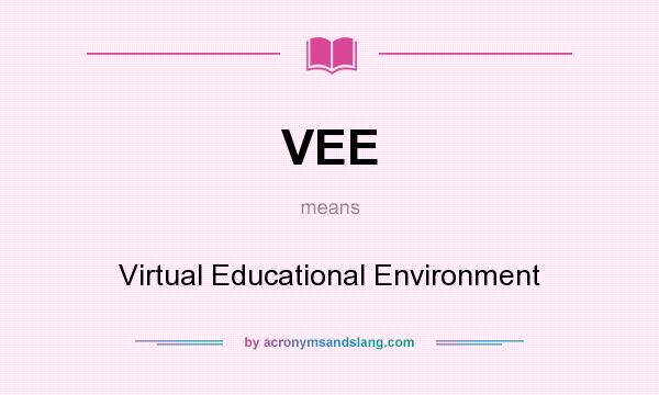 What does VEE mean? It stands for Virtual Educational Environment