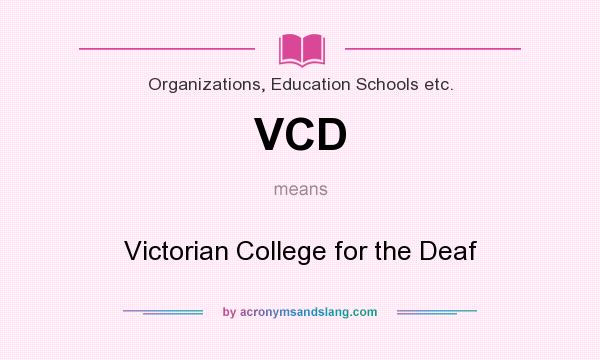 What does VCD mean? It stands for Victorian College for the Deaf