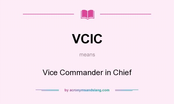 What does VCIC mean? It stands for Vice Commander in Chief