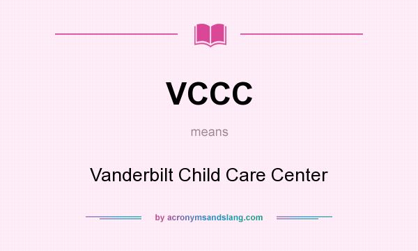 What does VCCC mean? It stands for Vanderbilt Child Care Center