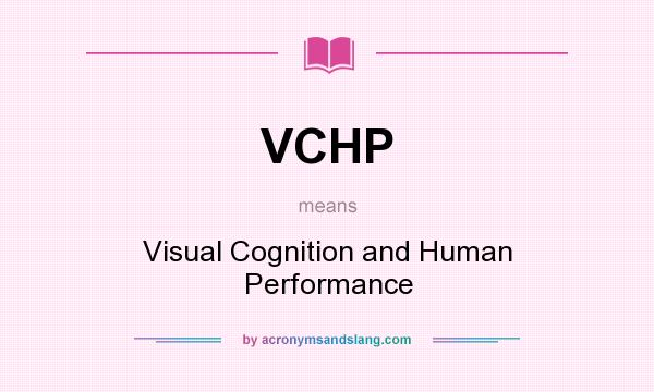 What does VCHP mean? It stands for Visual Cognition and Human Performance