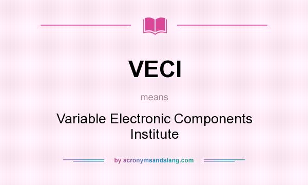 What does VECI mean? It stands for Variable Electronic Components Institute
