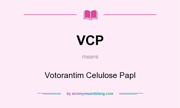 What does VCP mean? It stands for Votorantim Celulose Papl