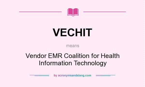 What does VECHIT mean? It stands for Vendor EMR Coalition for Health Information Technology