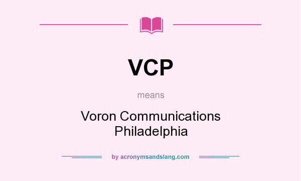 What does VCP mean? It stands for Voron Communications Philadelphia