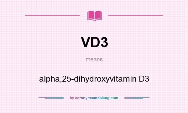 What does VD3 mean? It stands for alpha,25-dihydroxyvitamin D3